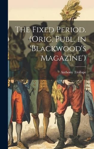 Cover image for The Fixed Period. (Orig. Publ. in 'Blackwood's Magazine')