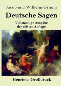 Cover image for Deutsche Sagen (Grossdruck): Vollstandige Ausgabe der dritten Auflage