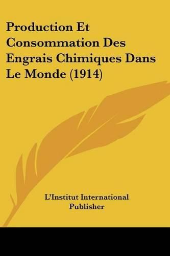 Cover image for Production Et Consommation Des Engrais Chimiques Dans Le Monde (1914)