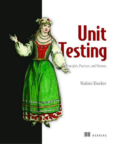 Cover image for Unit Testing:Principles, Practices and Patterns