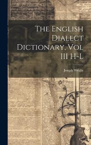 Cover image for The English Dialect Dictionary, Vol III H-L