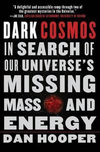 Cover image for Dark Cosmos: In Search of Our Universe's Missing Mass and Energy