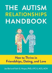 Cover image for The Autism Relationships Handbook: How to Thrive in Friendships, Dating, and Love