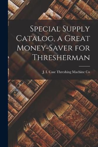 Cover image for Special Supply Catalog, a Great Money-saver for Thresherman