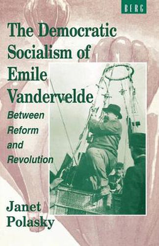 Cover image for The Democratic Socialism of Emile Vandervelde: Between Reform and Revolution