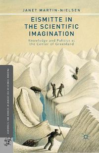 Cover image for Eismitte in the Scientific Imagination: Knowledge and Politics at the Center of Greenland