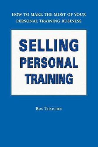 Cover image for Selling Personal Training: How To Make the Most of Your Personal Training Business