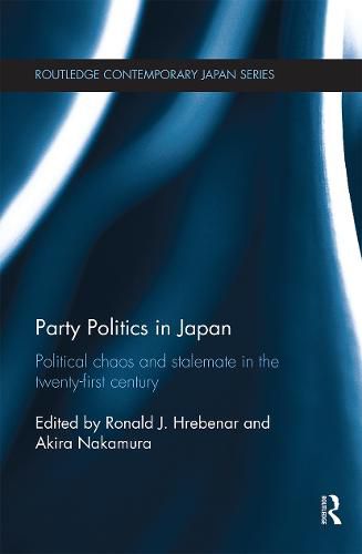 Cover image for Party Politics in Japan: Political Chaos and Stalemate in the 21st Century