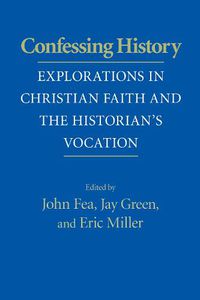 Cover image for Confessing History: Explorations in Christian Faith and the Historian's Vocation