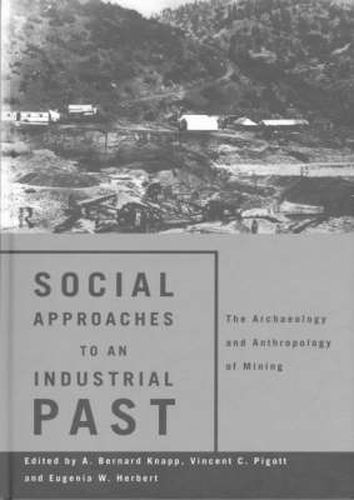 Cover image for Social Approaches to an Industrial Past: The Archaeology and Anthropology of Mining