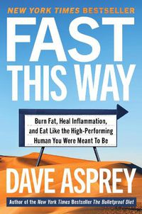 Cover image for Fast This Way: Burn Fat, Heal Inflammation, and Eat Like the High-Performing Human You Were Meant to Be