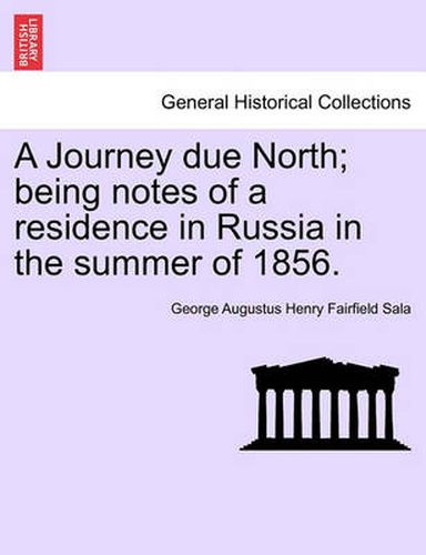 Cover image for A Journey Due North; Being Notes of a Residence in Russia in the Summer of 1856.