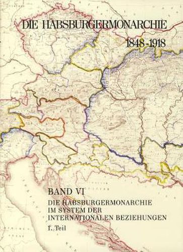 Die Habsburgermonarchie 1848-1918 / Die Habsburgermonarchie Im System Der Internationalen Beziehungen