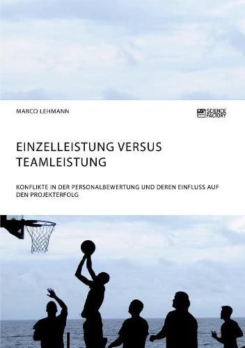 Cover image for Einzelleistung versus Teamleistung. Konflikte in der Personalbewertung und deren Einfluss auf den Projekterfolg