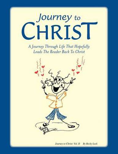 Cover image for Journey To Christ: A Journey Through Life That Hopefully Leads The Reader Back To Christ