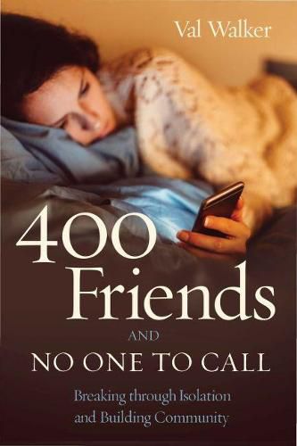 Cover image for 400 Friends and No One to Call: Breaking through Isolation and Building Community