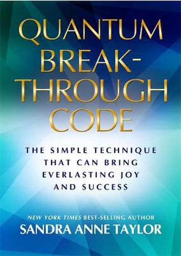 Quantum Breakthrough Code: The Simple Technique That Brings Everlasting Joy and Success