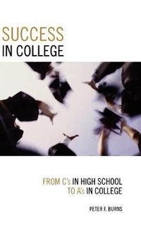 Cover image for Success in College: From C's in High School to A's in College