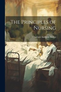 Cover image for The Principles of Nursing