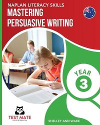 Cover image for NAPLAN LITERACY SKILLS Mastering Persuasive Writing Year 3