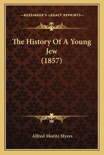 Cover image for The History of a Young Jew (1857)