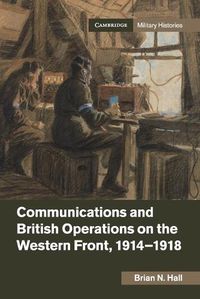 Cover image for Communications and British Operations on the Western Front, 1914-1918