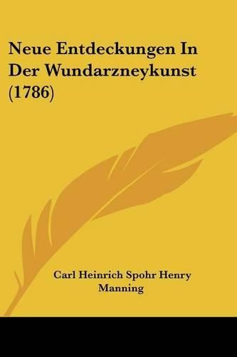 Cover image for Neue Entdeckungen in Der Wundarzneykunst (1786)