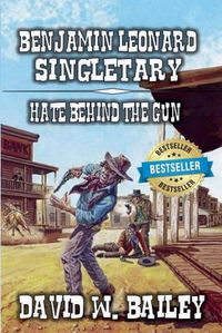 Cover image for Benjamin Leonard Singletary - Hate Behind the Gun
