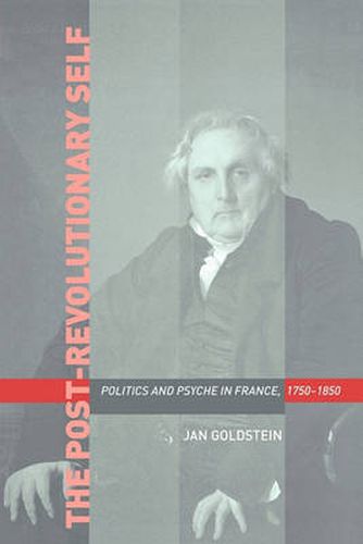 Cover image for The Post-Revolutionary Self: Politics and Psyche in France, 1750-1850