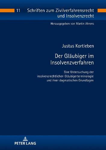 Cover image for Der Glaeubiger Im Insolvenzverfahren: Eine Untersuchung Der Insolvenzrechtlichen Glaeubigerterminologie Und Ihrer Dogmatischen Grundlagen