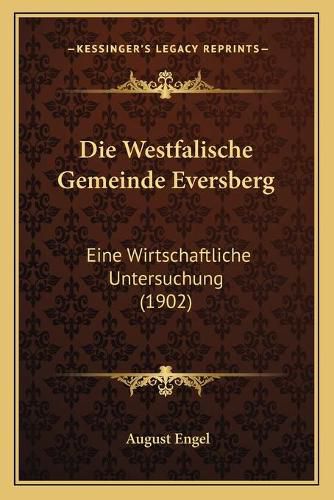 Cover image for Die Westfalische Gemeinde Eversberg: Eine Wirtschaftliche Untersuchung (1902)