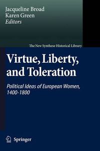 Cover image for Virtue, Liberty, and Toleration: Political Ideas of European Women, 1400-1800