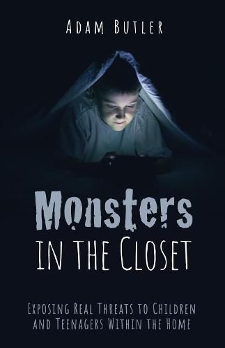 Monsters in the Closet: Exposing Real Threats to Children and Teenagers Within the Home