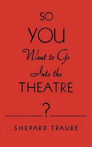 Cover image for So You Want to Go Into the Theatre?