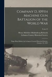 Cover image for Company D, 109th Machine Gun Battalion of the World War: Paper Read Before the Lebanon County Historical Society, October 19, 1923; 8, no.12