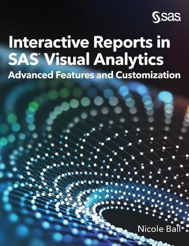 Cover image for Interactive Reports in SAS(R) Visual Analytics: Advanced Features and Customization