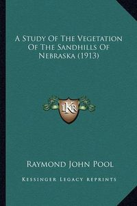 Cover image for A Study of the Vegetation of the Sandhills of Nebraska (1913)