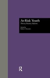 Cover image for At-Risk Youth: Theory, Practice, Reform