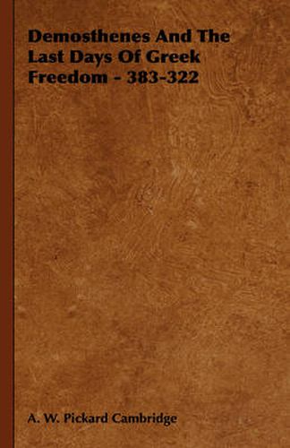 Cover image for Demosthenes and the Last Days of Greek Freedom - 383-322