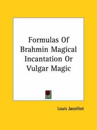 Cover image for Formulas of Brahmin Magical Incantation or Vulgar Magic