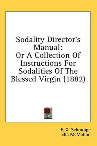 Cover image for Sodality Director's Manual: Or a Collection of Instructions for Sodalities of the Blessed Virgin (1882)