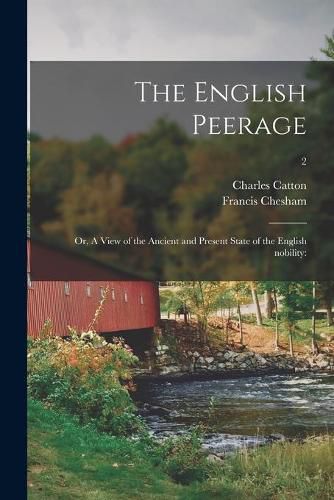 Cover image for The English Peerage; or, A View of the Ancient and Present State of the English Nobility: ; 2