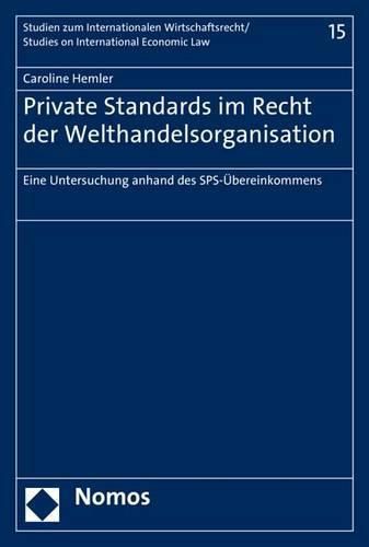 Cover image for Private Standards Im Recht Der Welthandelsorganisation: Eine Untersuchung Anhand Des Sps-Ubereinkommens