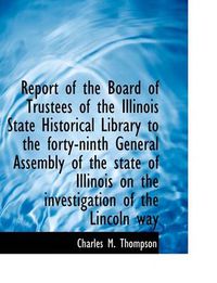 Cover image for Report of the Board of Trustees of the Illinois State Historical Library to the Forty-Ninth General