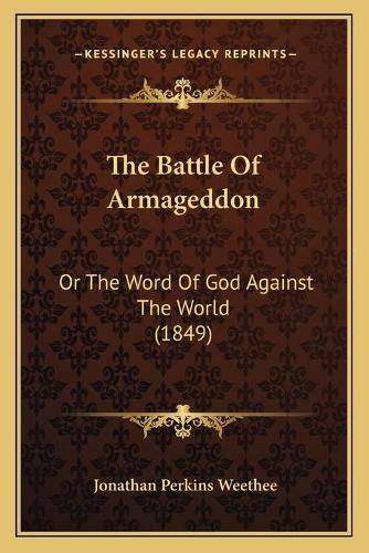 Cover image for The Battle of Armageddon: Or the Word of God Against the World (1849)