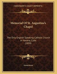 Cover image for Memorial of St. Augustine's Chapel: The Only English Speaking Catholic Church in Havana, Cuba (1899)