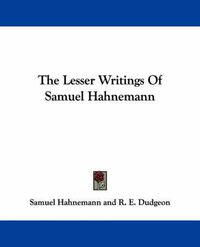 Cover image for The Lesser Writings of Samuel Hahnemann