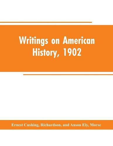 Cover image for Writings on American history, 1902: an attempt at an exhaustive bibliography of books and articles on United States history published during the year 1902 and some memoranda on other portions of America