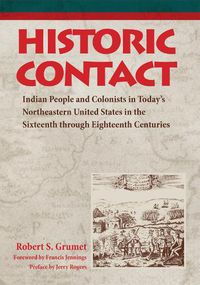 Cover image for Historic Contact: Indian People and Colonists in Today's Northeastern United States in the Sixteenth through Eighteenth Centuries