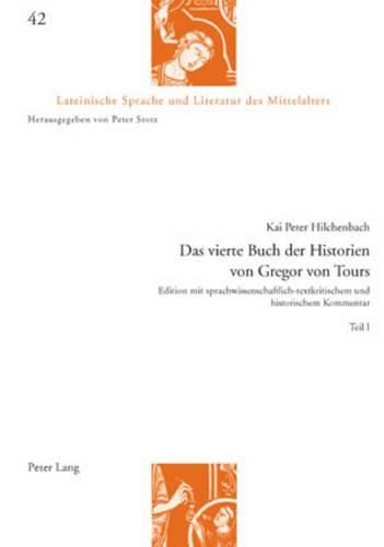 Cover image for Das Vierte Buch Der Historien Von Gregor Von Tours: Edition Mit Sprachwissenschaftlich-Textkritischem Und Historischem Kommentar- Teil 1 Und 2